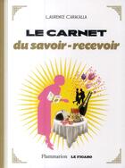 Couverture du livre « Le carnet du savoir-recevoir » de Laurence Caracalla aux éditions Flammarion