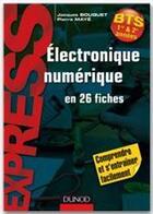 Couverture du livre « Électronique numérique en 26 fiches ; BTS » de Pierre Maye et Jacques Bouquet aux éditions Dunod