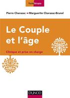 Couverture du livre « Le couple et l'âge ; clinique et prise en charge » de Pierre Charazac et Marguerite Charazac-Brunel aux éditions Dunod
