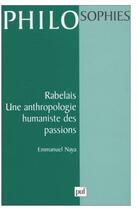 Couverture du livre « Rabelais, une anthropologie humaniste des passions » de Emmanuel Naya aux éditions Puf