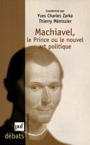 Couverture du livre « Machiavel, le prince ou le nouvel art politique » de Yves-Charles Zarka aux éditions Puf