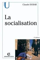 Couverture du livre « La socialisation (3e édition) » de Claude Dubar aux éditions Armand Colin