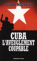 Couverture du livre « Cuba ; l'aveuglement coupable » de Jacobo Machover aux éditions Armand Colin
