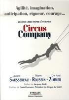 Couverture du livre « Circus company ; agilité, imagination, anticipation, rigueur, courage... quand le cirque inspire l'entreprise » de Saussereau/Roussin aux éditions Organisation