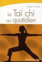Couverture du livre « Le taï chi au quotidien » de Philippe Gouedard aux éditions Organisation
