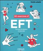 Couverture du livre « 50 exercices d'EFT ; technique de libération émotionnelle » de Marielle Laheurte aux éditions Eyrolles
