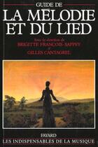 Couverture du livre « Guide de la mélodie et du lied » de Brigitte Francois-Sappey et Gilles Cantagrel aux éditions Fayard