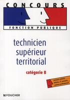 Couverture du livre « Technicien supérieur territorial catégorie B » de Denise Laurent aux éditions Foucher