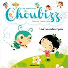 Couverture du livre « Les aventures des Choubizz ; une nouvelle copine » de Fanny Joly et Malorie Laisne aux éditions Lito