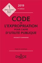 Couverture du livre « Code de l'expropriation pour cause d'utilité publique annoté et commenté (édition 2019) (5e édition) » de  aux éditions Dalloz