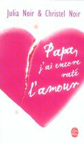 Couverture du livre « Papa, j'ai encore rate l'amour » de Noir-C+J aux éditions Le Livre De Poche