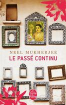 Couverture du livre « Le passé continu » de Neel Mukherjee aux éditions Le Livre De Poche