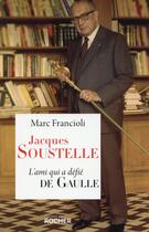 Couverture du livre « Jacques Soustelle ; l'ami qui a défié De Gaulle » de Marc Francioli aux éditions Rocher
