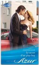 Couverture du livre « Le secret d'un play-boy » de Chantelle Shaw aux éditions Harlequin