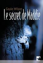 Couverture du livre « Le secret de Maddie » de Gayle Wilson aux éditions Harlequin