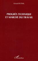 Couverture du livre « Progres technique et marche du travail » de Gerard Duthil aux éditions Editions L'harmattan