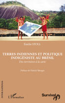 Couverture du livre « Terres indiennes et politique indigéniste au Brésil ; des territoires à la carte » de Emilie Stoll aux éditions Editions L'harmattan