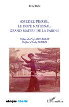 Couverture du livre « Amédée Pierre, le dopé national, grand maître de la parole » de Rene Babi aux éditions Editions L'harmattan