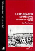 Couverture du livre « L'exploration du mékong ; la mission ernest doudart de lagrée- francis garnier » de Jean-Pierre Gomane aux éditions Editions L'harmattan