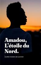 Couverture du livre « Amadou, l'étoile du Nord » de Aurelie Croiziers De Lacvivier aux éditions Books On Demand