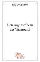 Couverture du livre « L'étrange tombeau des Vavaroulof » de Eriq Dusenveux aux éditions Edilivre