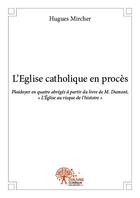 Couverture du livre « L'Eglise catholique en procès ; impression noir et blanc » de Hugues Mircher aux éditions Edilivre