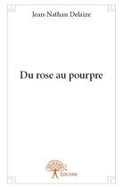 Couverture du livre « Du rose au pourpre » de Jean-Nathan Delaize aux éditions Edilivre