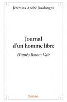 Couverture du livre « Journal d'un homme libre ; d'après Borom Vaïr » de Jeremias Andre Boulongne aux éditions Edilivre