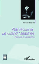 Couverture du livre « Alain fournier, le grand meaulnes - themes et variations » de Claude Herzfeld aux éditions Editions L'harmattan