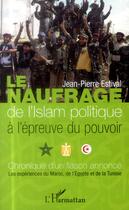 Couverture du livre « Le naufrage de l'islam politique à l'épreuve du pouvoir ; chronique d'un fiasco annoncé : les expériences du Maroc, de l'Egypte et de la tunisie » de Jean-Pierre Estival aux éditions L'harmattan