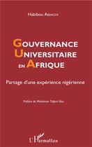 Couverture du livre « Gouvernance universitaire en Afrique ; partage d'une expérience nigérienne » de Habibou Abarchi aux éditions L'harmattan