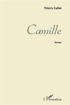 Couverture du livre « Camille » de Thierry Caillat aux éditions L'harmattan