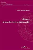 Couverture du livre « Ghana ; la marche vers la démocratie » de Pierre Moukoko Mbonjo aux éditions L'harmattan