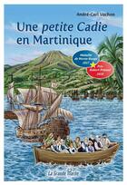 Couverture du livre « Une petite Cadie en Martinique » de Andre-Carl Vachon aux éditions La Grande Maree