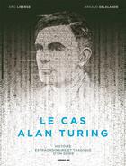 Couverture du livre « Le cas Alan Turing » de Arnaud Delalande et Eric Liberge aux éditions Les Arenes