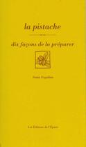 Couverture du livre « Dix façons de le préparer : la pistache » de Sonia Ezgulian aux éditions Les Editions De L'epure