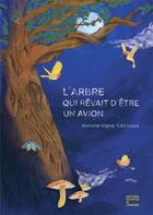 Couverture du livre « L'arbre qui rêvait d'être un avion » de Antoine Vigne et Lea Louis aux éditions Courtes Et Longues