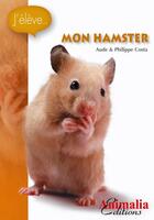 Couverture du livre « Mon hamster » de Audrey Costa et Philippe Costa aux éditions Animalia