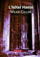 Couverture du livre « L'hôtel hanté » de Wilkie Collins aux éditions Police Mania