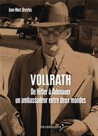 Couverture du livre « Vollrath von Maltzan ; de Hitler à Adenauer, un ambassadeur entre deux mondes » de Jean-Marc Dreyfus aux éditions Vendemiaire