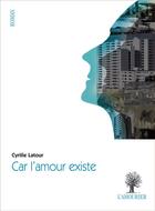 Couverture du livre « Car l'amour existe » de Cyrille Latour aux éditions L'amourier