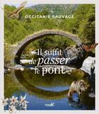 Couverture du livre « Occitanie sauvage : il suffit de passer le pont » de Jean-Marc Sor aux éditions Plume De Carotte