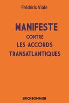 Couverture du livre « Manifeste contre les accords transatlantiques » de Frederic Viale aux éditions Erick Bonnier