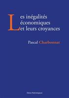 Couverture du livre « Les inégalités économiques et leurs croyances » de Pascal Charbonnat aux éditions Editions Matériologiques