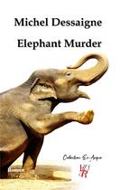 Couverture du livre « Elephant murder » de Michel Desseigne aux éditions Editions Encre Rouge
