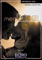 Couverture du livre « Mon Lion » de Ambre Scotto aux éditions Echo Editions