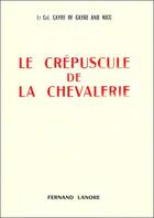 Couverture du livre « Le crepuscule de la chevalerie » de Lt Col. Gayre Of Gay aux éditions Lanore