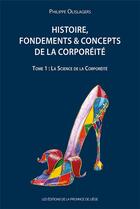 Couverture du livre « Histoire, fondements & concepts de la corporéité t.1 ; la science de la corporéité » de Philippe Olislagers aux éditions Pulg