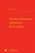 Couverture du livre « Nicolas Delamare théoricien de la police » de Nicole Dyonet aux éditions Classiques Garnier