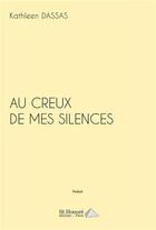 Couverture du livre « Au creux de mes silences » de Dassas Kathleen aux éditions Saint Honore Editions